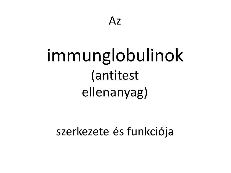 Az immunglobulinok (antitest ellenanyag) szerkezete és funkciója