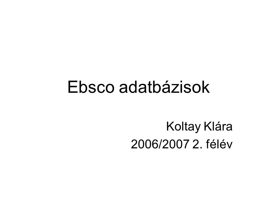 Ebsco adatbázisok Koltay Klára 2006/ félév