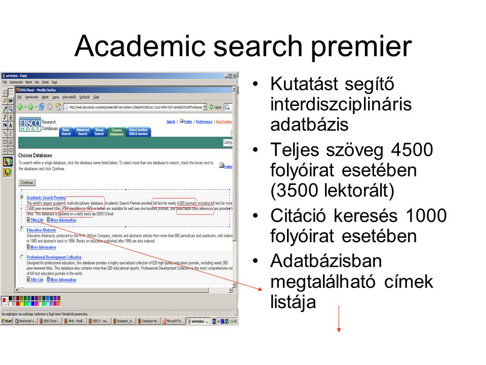 Academic search premier Kutatást segítő interdiszciplináris adatbázis Teljes szöveg 4500 folyóirat esetében (3500 lektorált) Citáció keresés 1000 folyóirat esetében Adatbázisban megtalálható címek listája