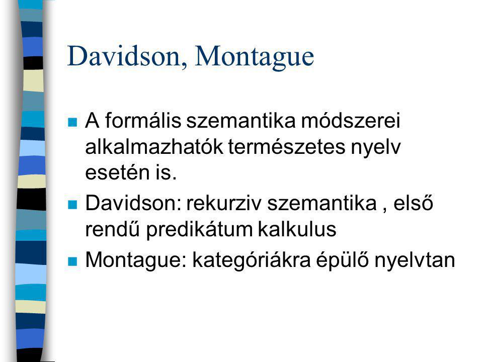 Davidson, Montague n A formális szemantika módszerei alkalmazhatók természetes nyelv esetén is.