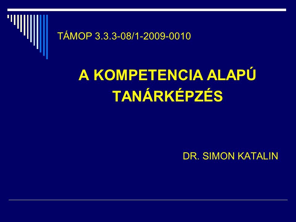 TÁMOP / A KOMPETENCIA ALAPÚ TANÁRKÉPZÉS DR. SIMON KATALIN