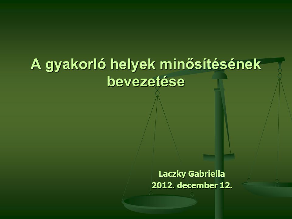 A gyakorló helyek minősítésének bevezetése Laczky Gabriella december 12.
