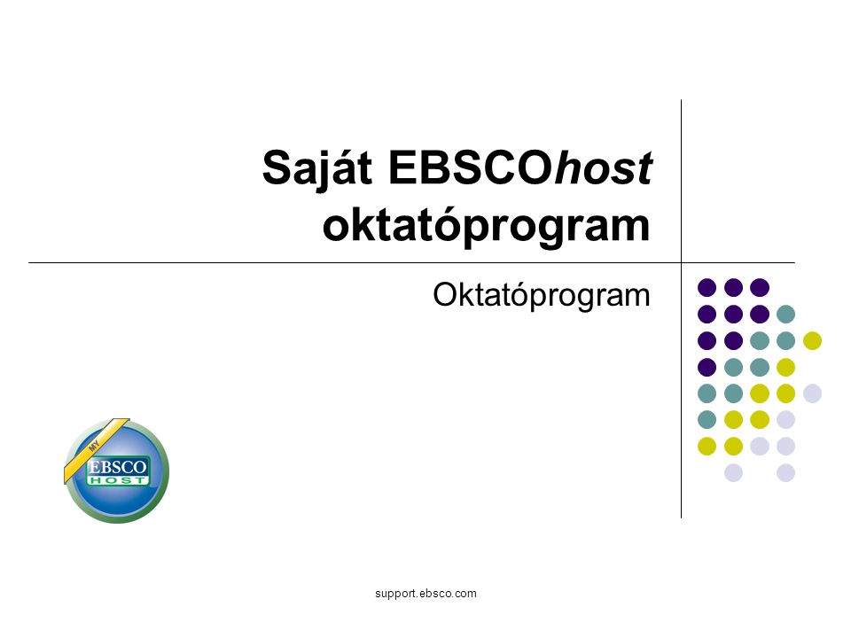 support.ebsco.com Saját EBSCOhost oktatóprogram Oktatóprogram