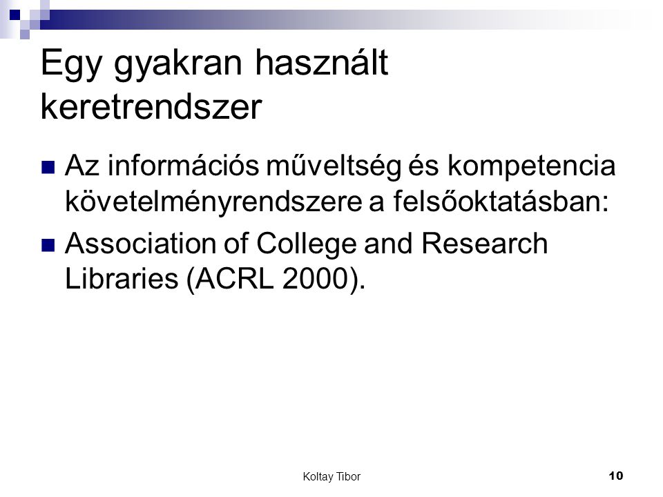 Koltay Tibor10 Egy gyakran használt keretrendszer Az információs műveltség és kompetencia követelményrendszere a felsőoktatásban: Association of College and Research Libraries (ACRL 2000).