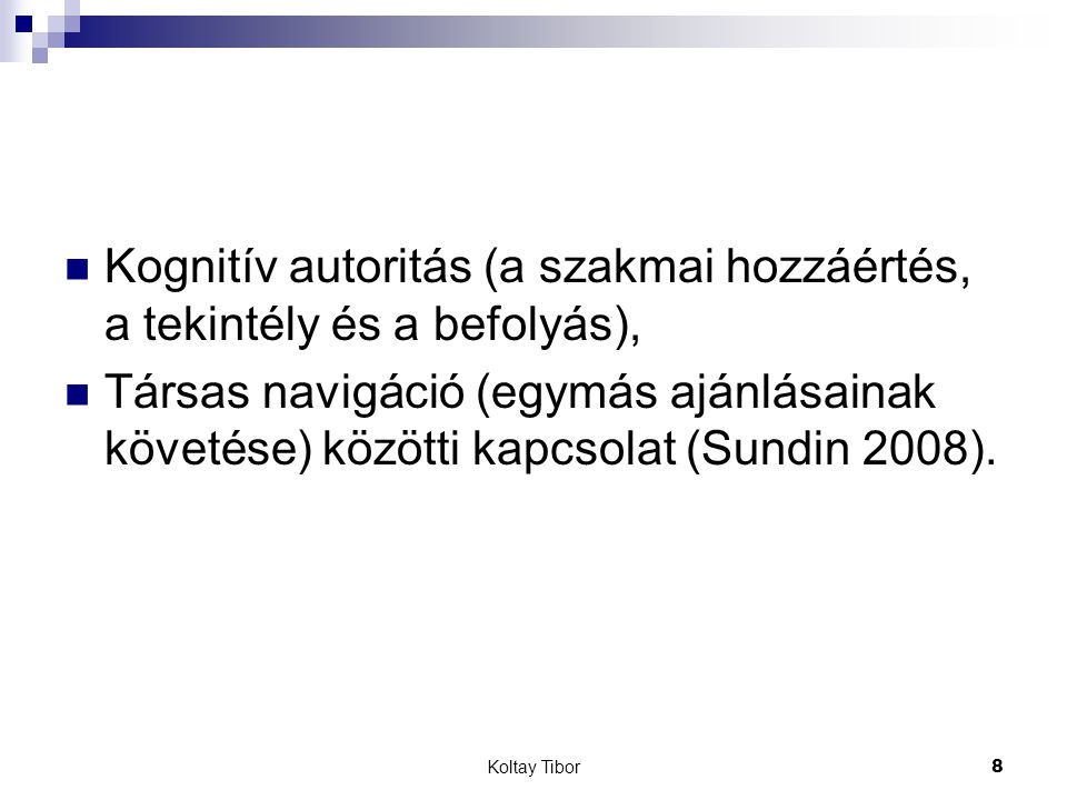 Koltay Tibor8 Kognitív autoritás (a szakmai hozzáértés, a tekintély és a befolyás), Társas navigáció (egymás ajánlásainak követése) közötti kapcsolat (Sundin 2008).