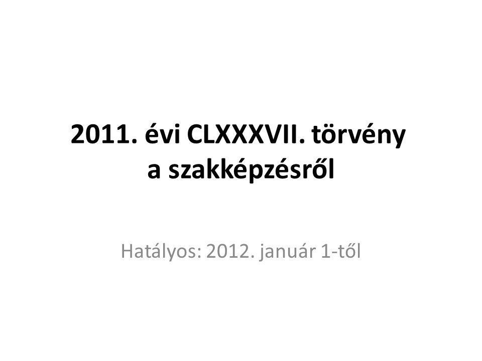 2011. évi CLXXXVII. törvény a szakképzésről Hatályos: január 1-től