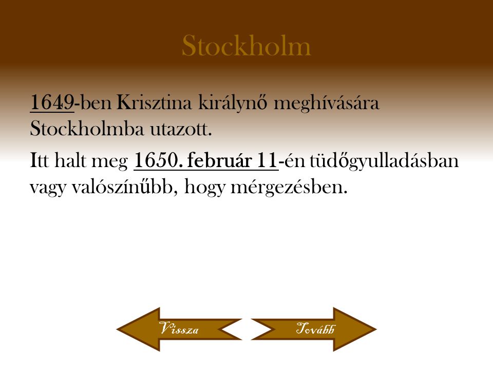 Stockholm 1649-ben Krisztina királyn ő meghívására Stockholmba utazott.