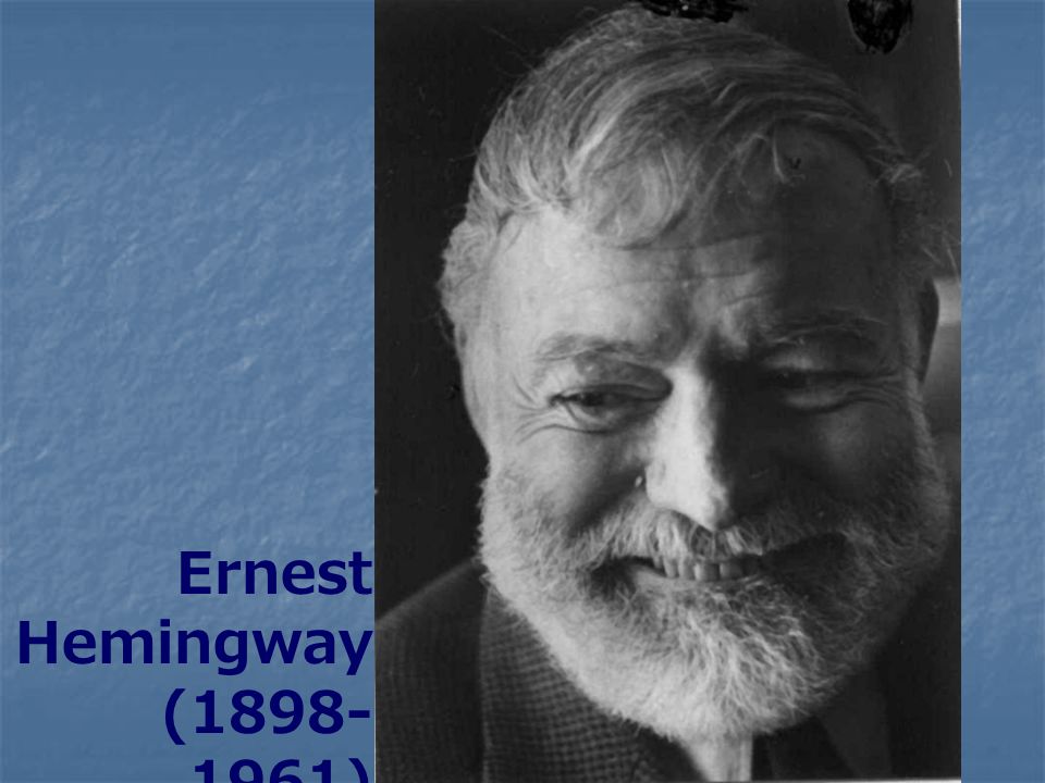 Ernest Hemingway ( )