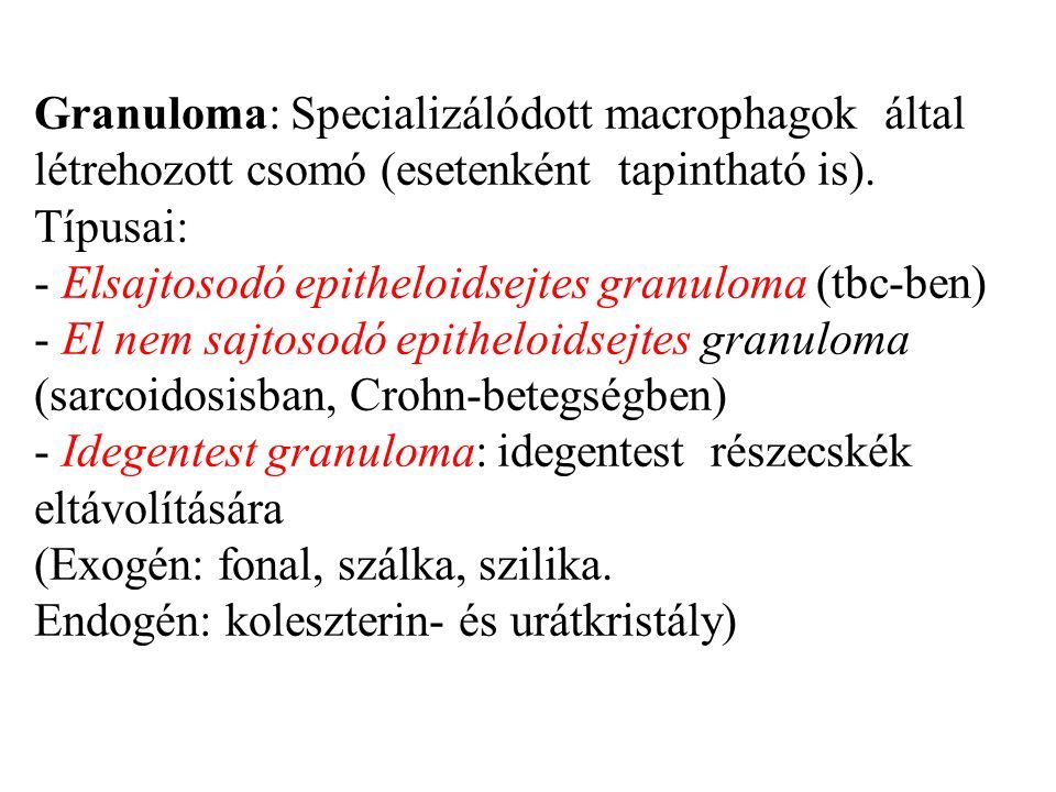 Granuloma: Specializálódott macrophagok által létrehozott csomó (esetenként tapintható is).